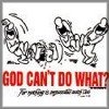 God Can't Do What T-Shirt
