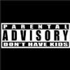 Parental Advisory Don't Have Kids Tees