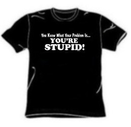 you-are-stupid-tee-shirt.jpg