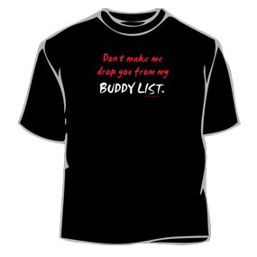 I will drop you fron my Buddy List - Funny Tee