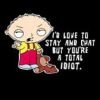 Stay And Chat Total Bitch Stewie Griffin Tees