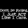 Don't Be Fooled Sarcastic One Liner Tee Shirt