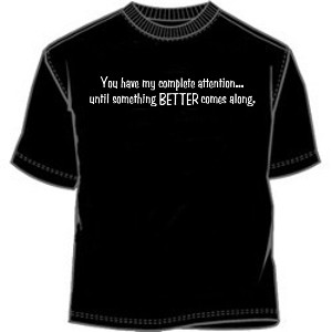 You Have My Attention Until Something Better T-shirt - Funny T-Shirts