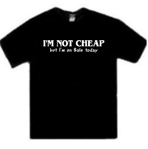 I'm Not Cheap But I'm On Sale Tees