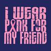 I Wear Pink For My Friend T-Shirt