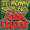  T-Shirt - Mommy says no Ask Daddy